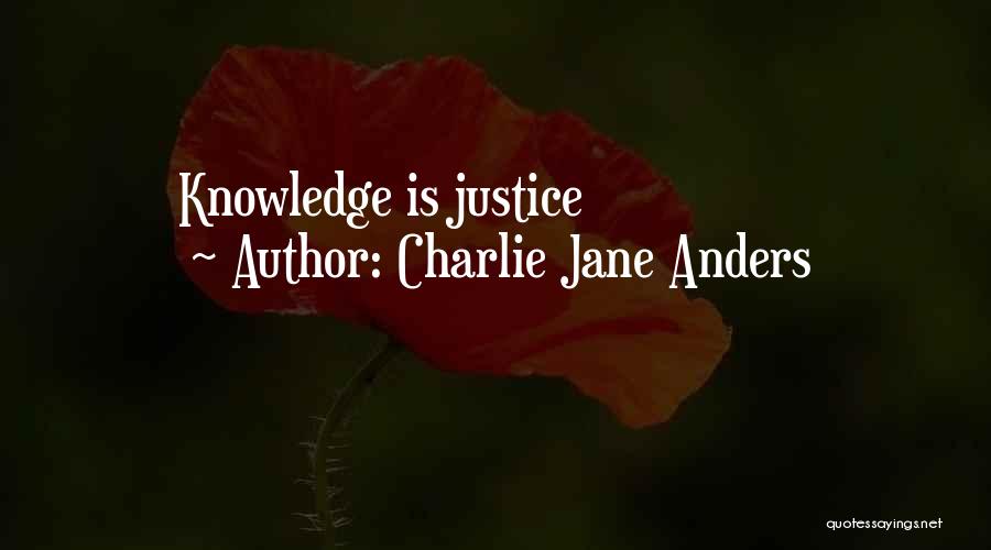 Charlie Jane Anders Quotes: Knowledge Is Justice