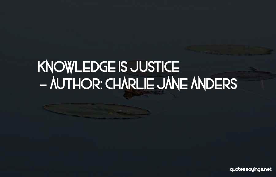 Charlie Jane Anders Quotes: Knowledge Is Justice