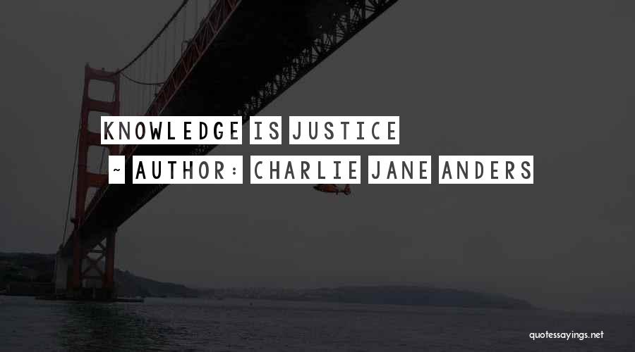 Charlie Jane Anders Quotes: Knowledge Is Justice