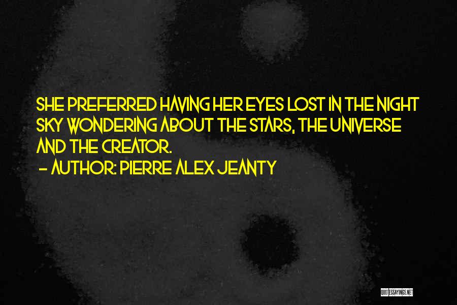 Pierre Alex Jeanty Quotes: She Preferred Having Her Eyes Lost In The Night Sky Wondering About The Stars, The Universe And The Creator.