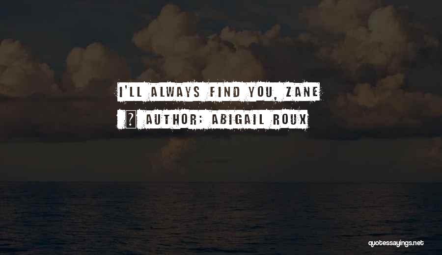 Abigail Roux Quotes: I'll Always Find You, Zane