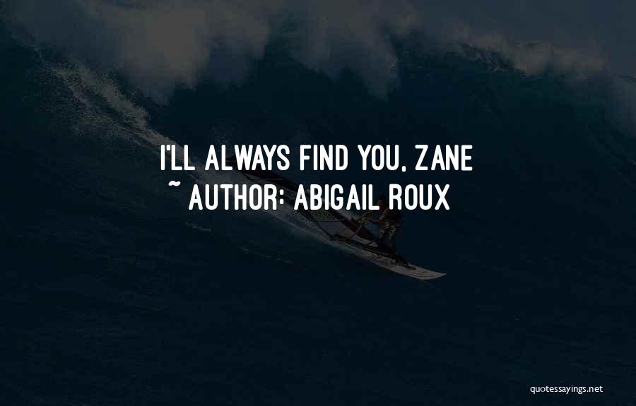 Abigail Roux Quotes: I'll Always Find You, Zane