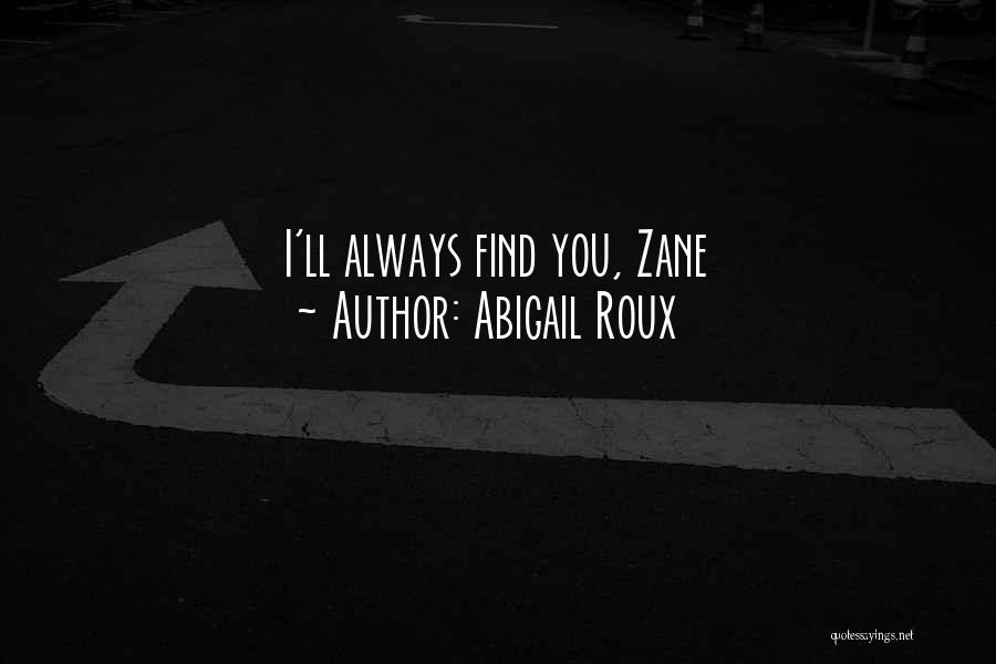 Abigail Roux Quotes: I'll Always Find You, Zane