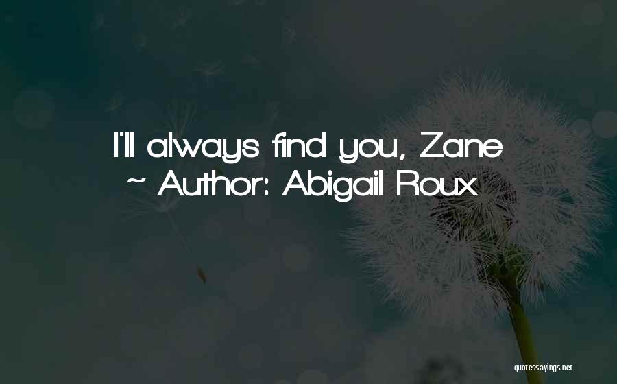 Abigail Roux Quotes: I'll Always Find You, Zane