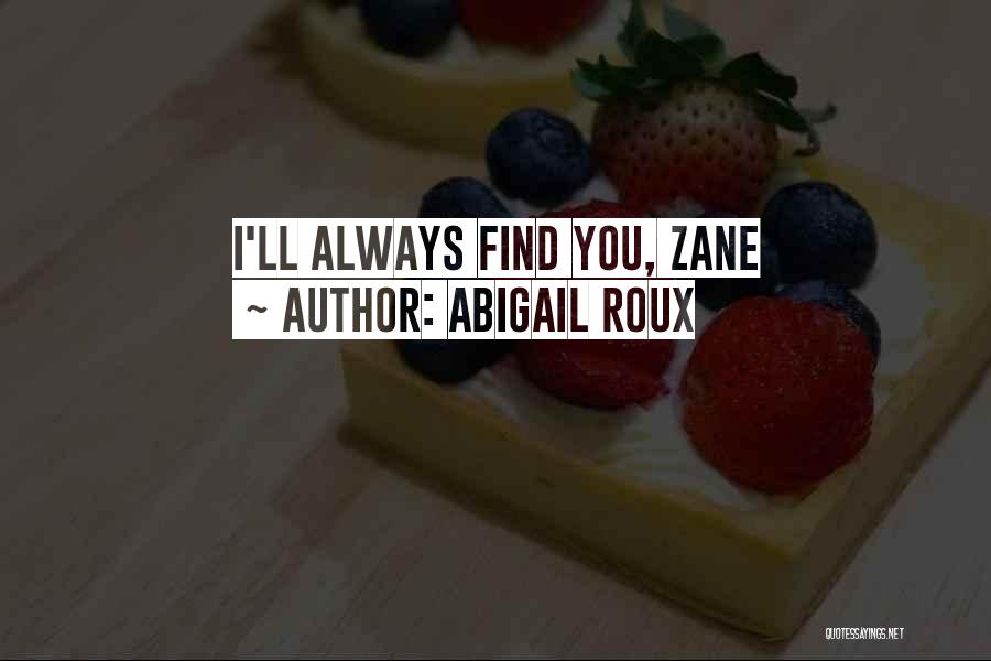 Abigail Roux Quotes: I'll Always Find You, Zane