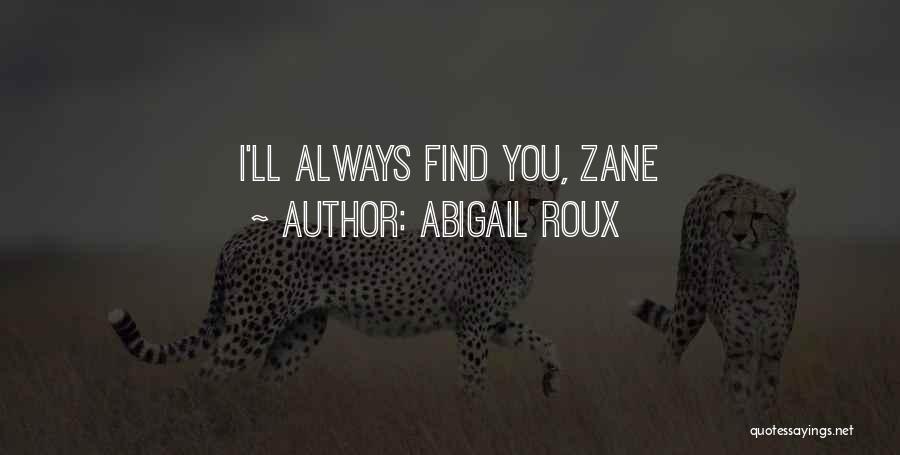 Abigail Roux Quotes: I'll Always Find You, Zane