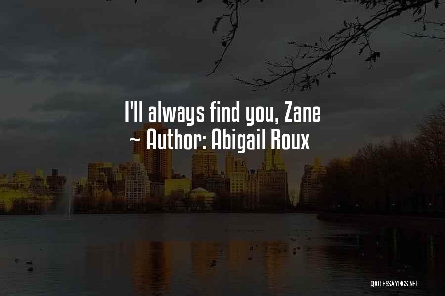 Abigail Roux Quotes: I'll Always Find You, Zane