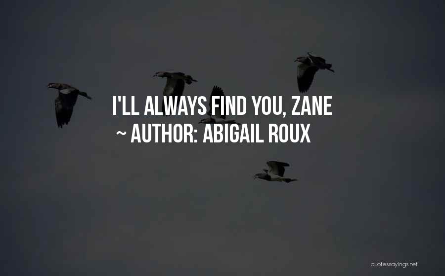 Abigail Roux Quotes: I'll Always Find You, Zane