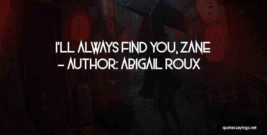 Abigail Roux Quotes: I'll Always Find You, Zane