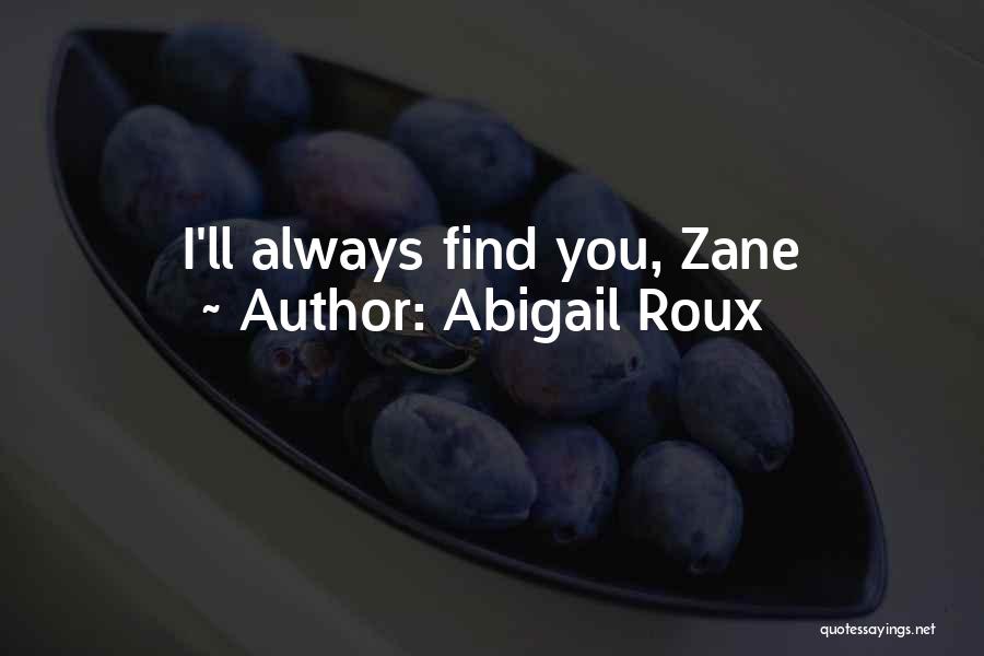 Abigail Roux Quotes: I'll Always Find You, Zane