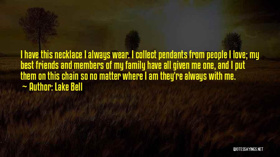 Lake Bell Quotes: I Have This Necklace I Always Wear. I Collect Pendants From People I Love; My Best Friends And Members Of