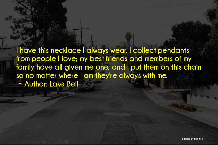 Lake Bell Quotes: I Have This Necklace I Always Wear. I Collect Pendants From People I Love; My Best Friends And Members Of