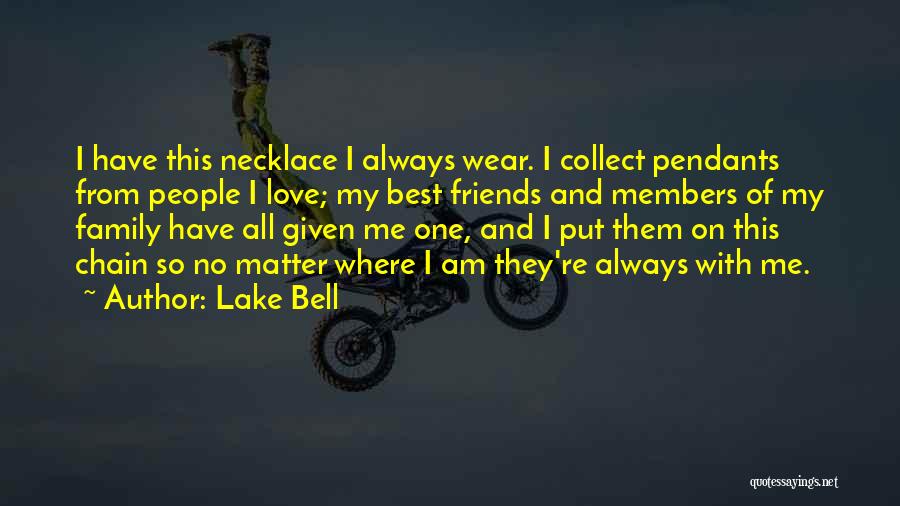 Lake Bell Quotes: I Have This Necklace I Always Wear. I Collect Pendants From People I Love; My Best Friends And Members Of