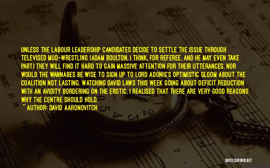 David Aaronovitch Quotes: Unless The Labour Leadership Candidates Decide To Settle The Issue Through Televised Mud-wrestling (adam Boulton, I Think, For Referee, And