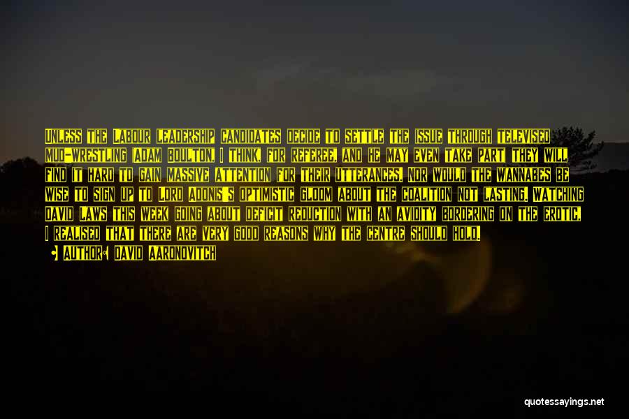 David Aaronovitch Quotes: Unless The Labour Leadership Candidates Decide To Settle The Issue Through Televised Mud-wrestling (adam Boulton, I Think, For Referee, And