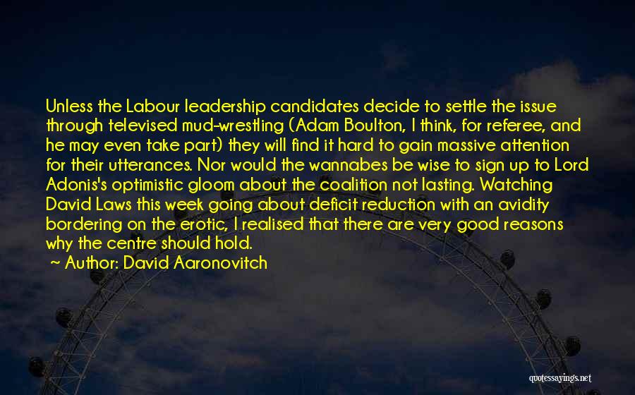 David Aaronovitch Quotes: Unless The Labour Leadership Candidates Decide To Settle The Issue Through Televised Mud-wrestling (adam Boulton, I Think, For Referee, And