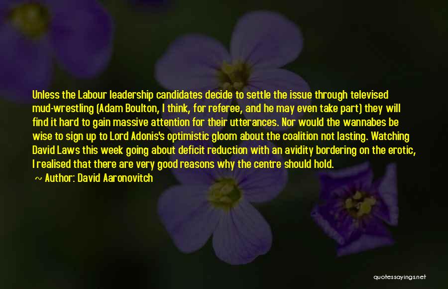 David Aaronovitch Quotes: Unless The Labour Leadership Candidates Decide To Settle The Issue Through Televised Mud-wrestling (adam Boulton, I Think, For Referee, And