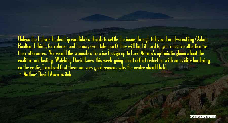 David Aaronovitch Quotes: Unless The Labour Leadership Candidates Decide To Settle The Issue Through Televised Mud-wrestling (adam Boulton, I Think, For Referee, And