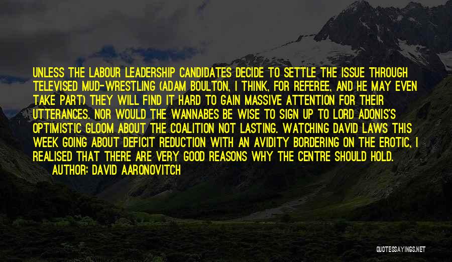 David Aaronovitch Quotes: Unless The Labour Leadership Candidates Decide To Settle The Issue Through Televised Mud-wrestling (adam Boulton, I Think, For Referee, And