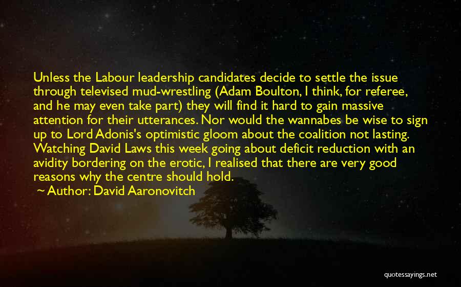 David Aaronovitch Quotes: Unless The Labour Leadership Candidates Decide To Settle The Issue Through Televised Mud-wrestling (adam Boulton, I Think, For Referee, And