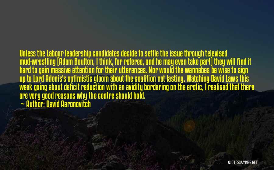 David Aaronovitch Quotes: Unless The Labour Leadership Candidates Decide To Settle The Issue Through Televised Mud-wrestling (adam Boulton, I Think, For Referee, And