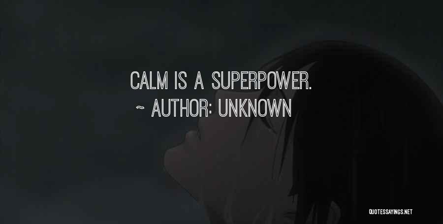 Unknown Quotes: Calm Is A Superpower.