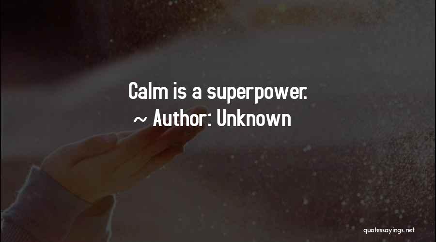 Unknown Quotes: Calm Is A Superpower.