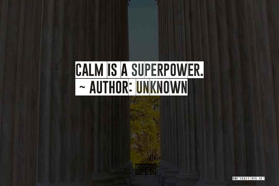 Unknown Quotes: Calm Is A Superpower.