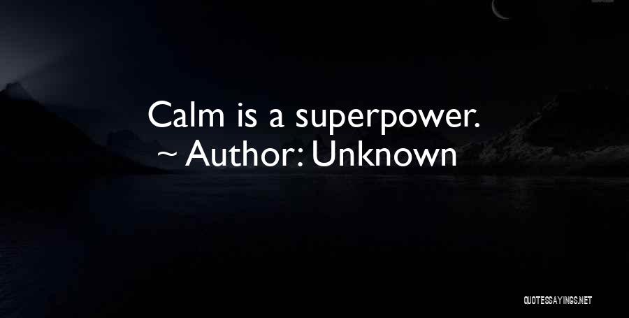 Unknown Quotes: Calm Is A Superpower.