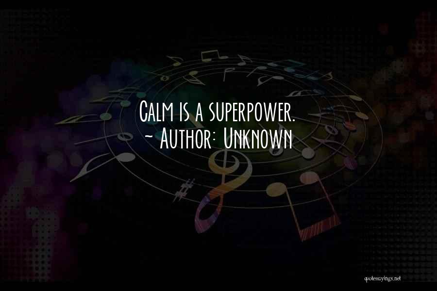 Unknown Quotes: Calm Is A Superpower.
