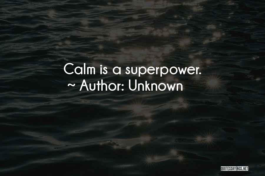 Unknown Quotes: Calm Is A Superpower.