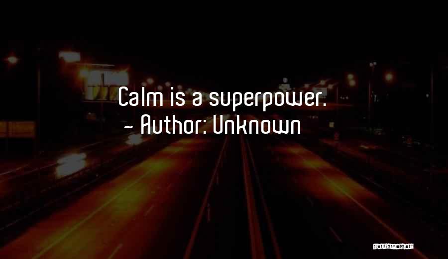 Unknown Quotes: Calm Is A Superpower.