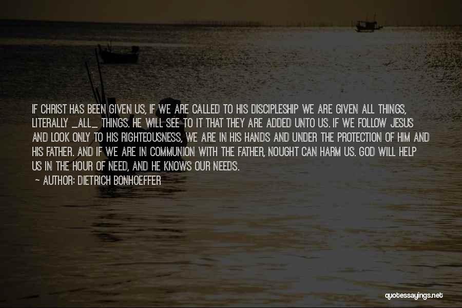 Dietrich Bonhoeffer Quotes: If Christ Has Been Given Us, If We Are Called To His Discipleship We Are Given All Things, Literally _all_
