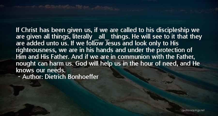 Dietrich Bonhoeffer Quotes: If Christ Has Been Given Us, If We Are Called To His Discipleship We Are Given All Things, Literally _all_