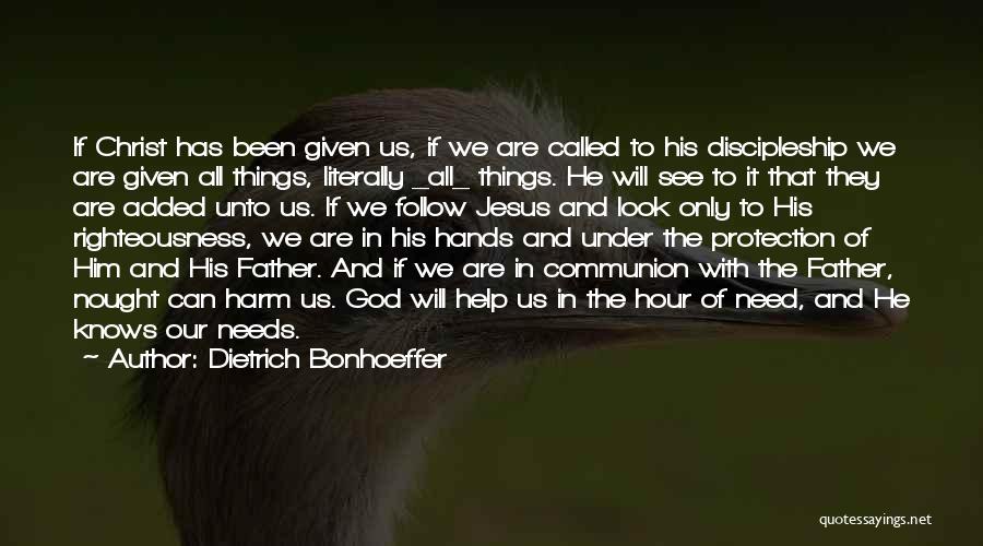 Dietrich Bonhoeffer Quotes: If Christ Has Been Given Us, If We Are Called To His Discipleship We Are Given All Things, Literally _all_