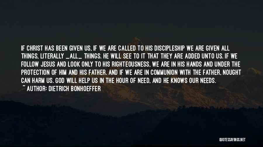 Dietrich Bonhoeffer Quotes: If Christ Has Been Given Us, If We Are Called To His Discipleship We Are Given All Things, Literally _all_