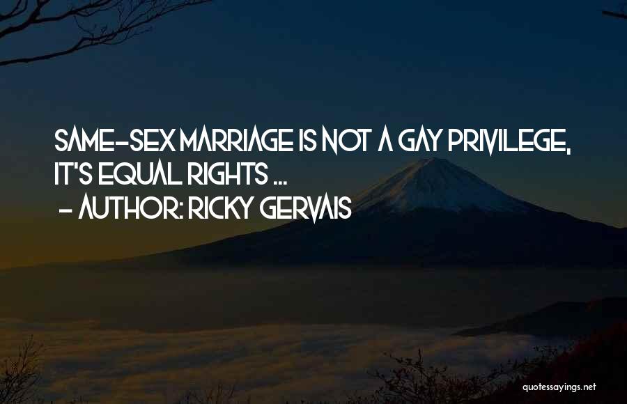 Ricky Gervais Quotes: Same-sex Marriage Is Not A Gay Privilege, It's Equal Rights ...