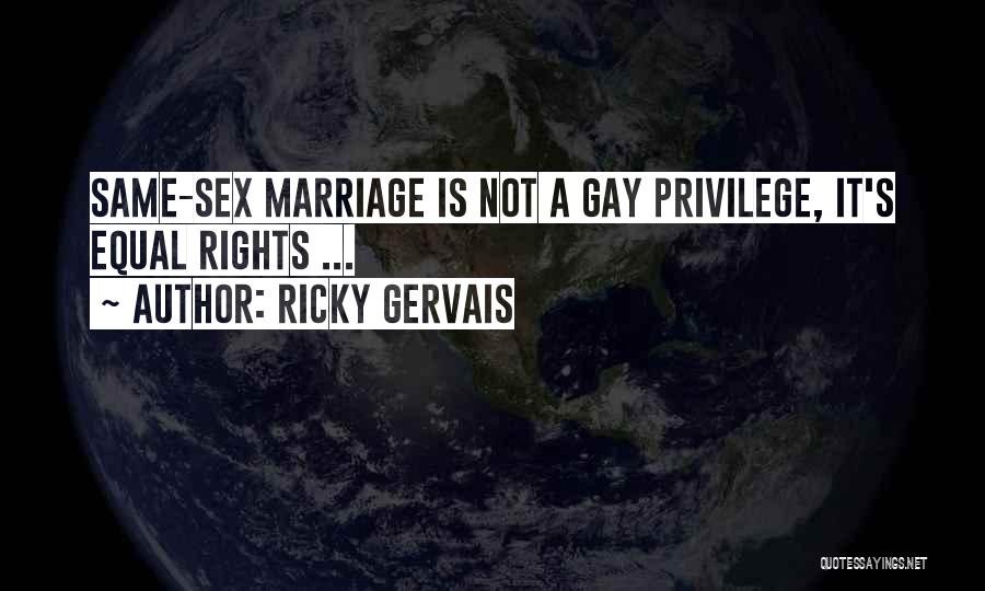 Ricky Gervais Quotes: Same-sex Marriage Is Not A Gay Privilege, It's Equal Rights ...