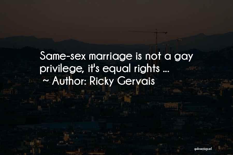 Ricky Gervais Quotes: Same-sex Marriage Is Not A Gay Privilege, It's Equal Rights ...