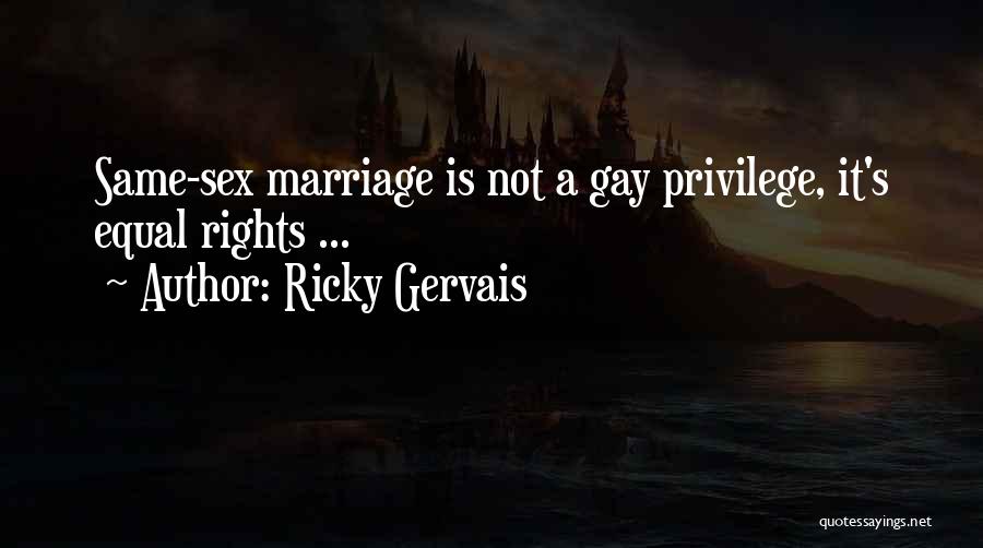 Ricky Gervais Quotes: Same-sex Marriage Is Not A Gay Privilege, It's Equal Rights ...