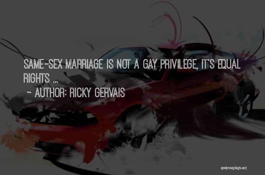 Ricky Gervais Quotes: Same-sex Marriage Is Not A Gay Privilege, It's Equal Rights ...