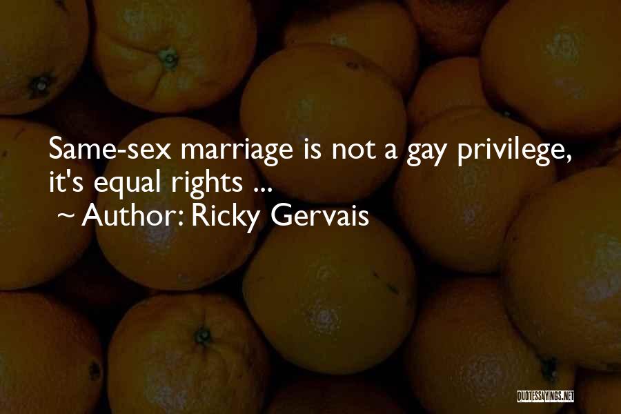 Ricky Gervais Quotes: Same-sex Marriage Is Not A Gay Privilege, It's Equal Rights ...