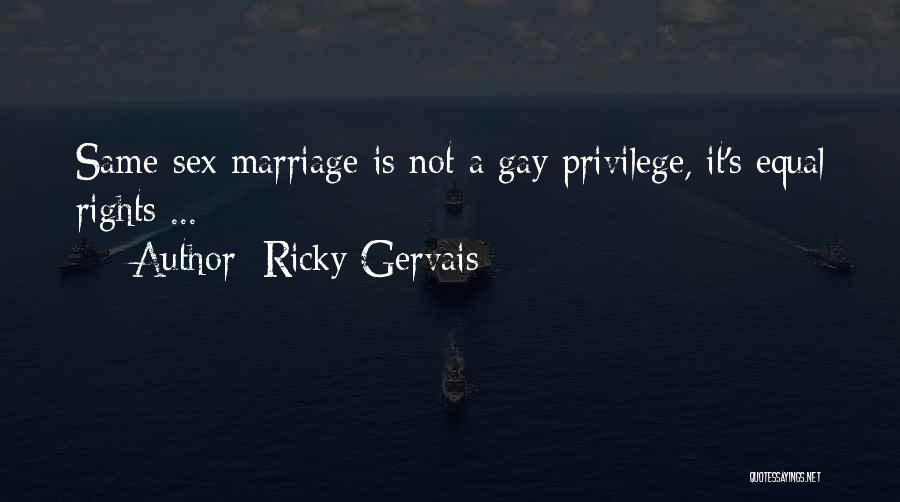 Ricky Gervais Quotes: Same-sex Marriage Is Not A Gay Privilege, It's Equal Rights ...