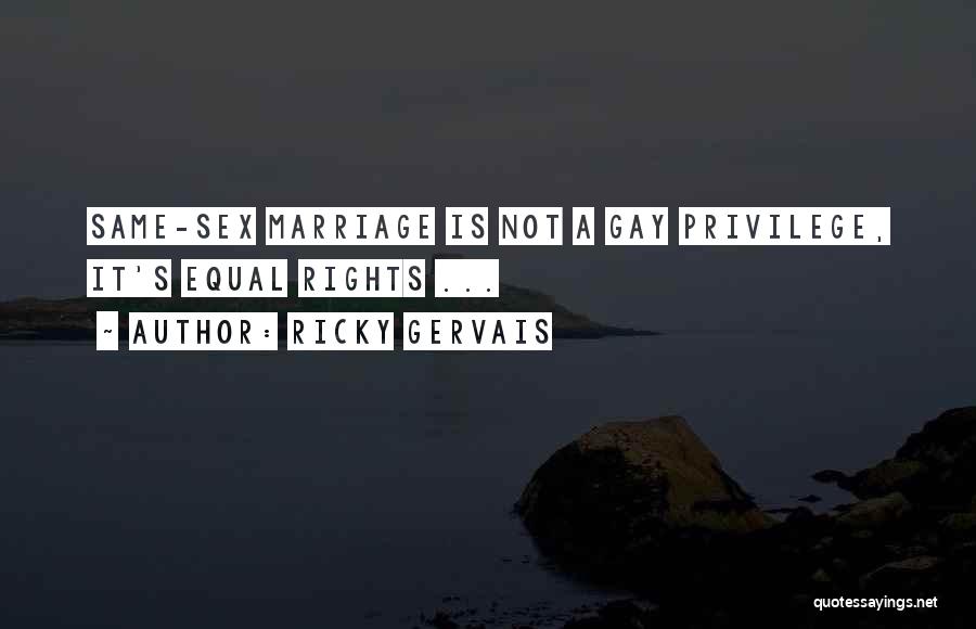 Ricky Gervais Quotes: Same-sex Marriage Is Not A Gay Privilege, It's Equal Rights ...