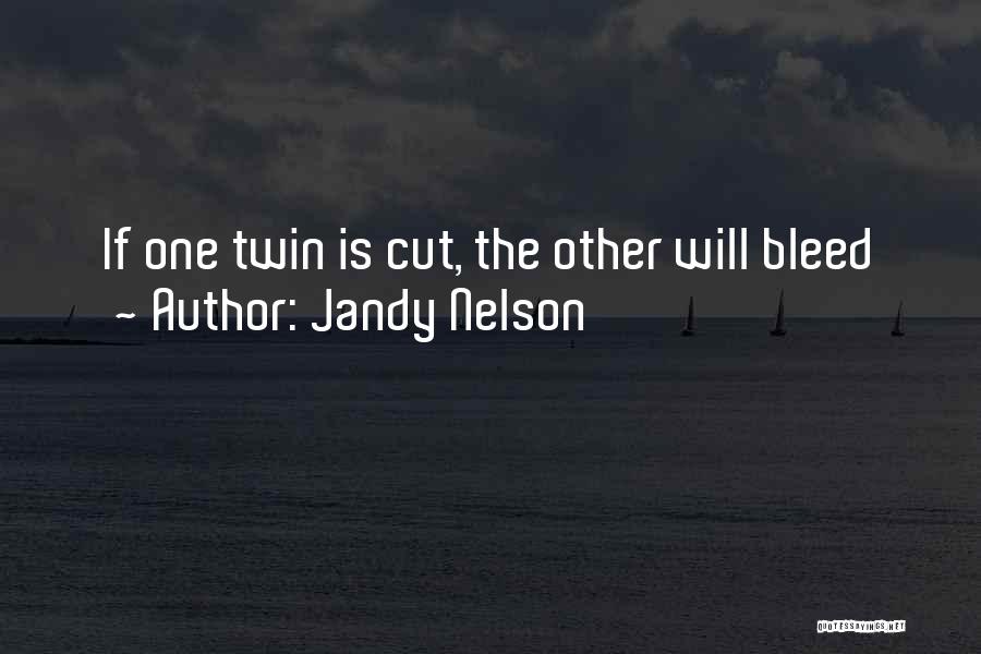 Jandy Nelson Quotes: If One Twin Is Cut, The Other Will Bleed