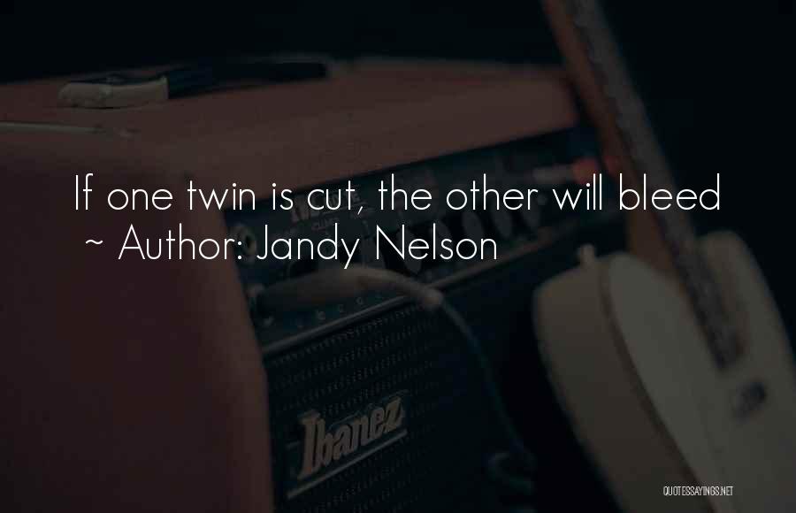 Jandy Nelson Quotes: If One Twin Is Cut, The Other Will Bleed