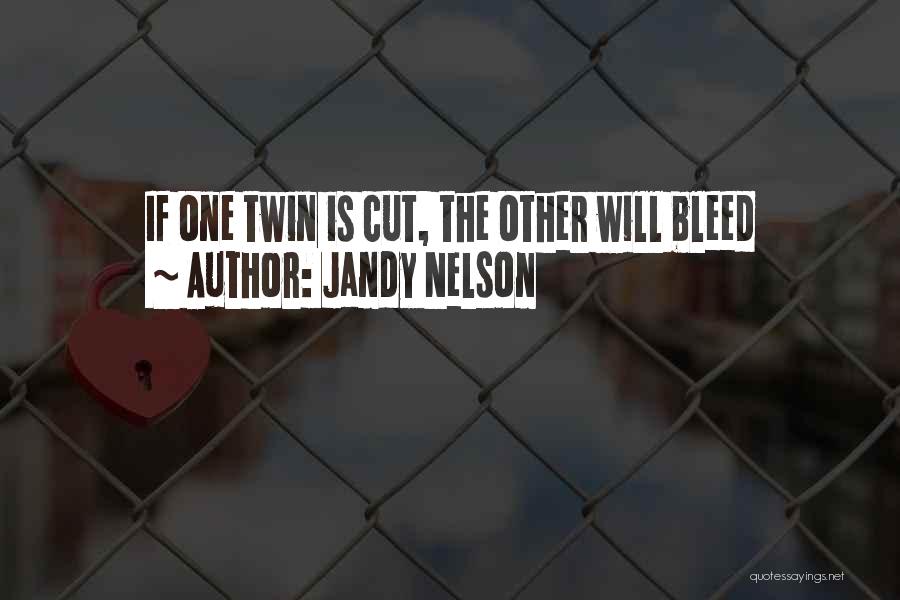 Jandy Nelson Quotes: If One Twin Is Cut, The Other Will Bleed