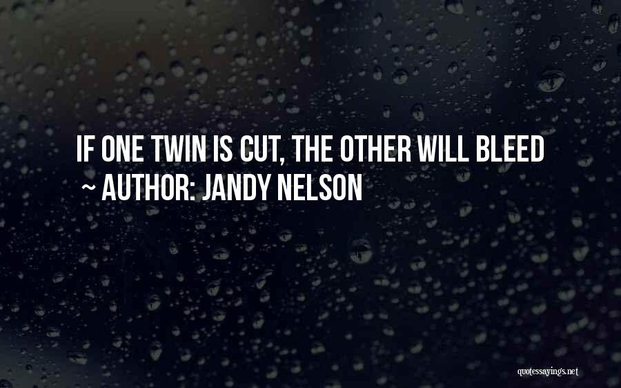 Jandy Nelson Quotes: If One Twin Is Cut, The Other Will Bleed