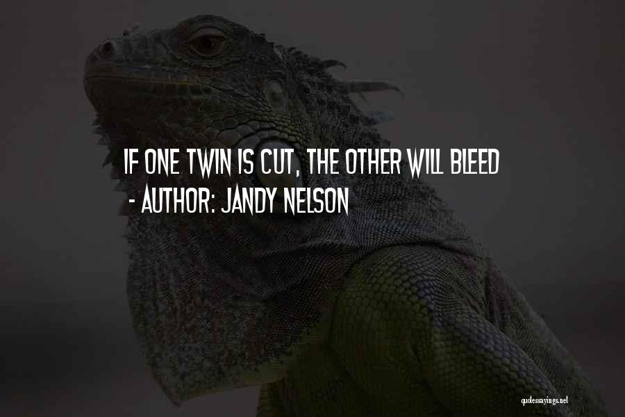 Jandy Nelson Quotes: If One Twin Is Cut, The Other Will Bleed