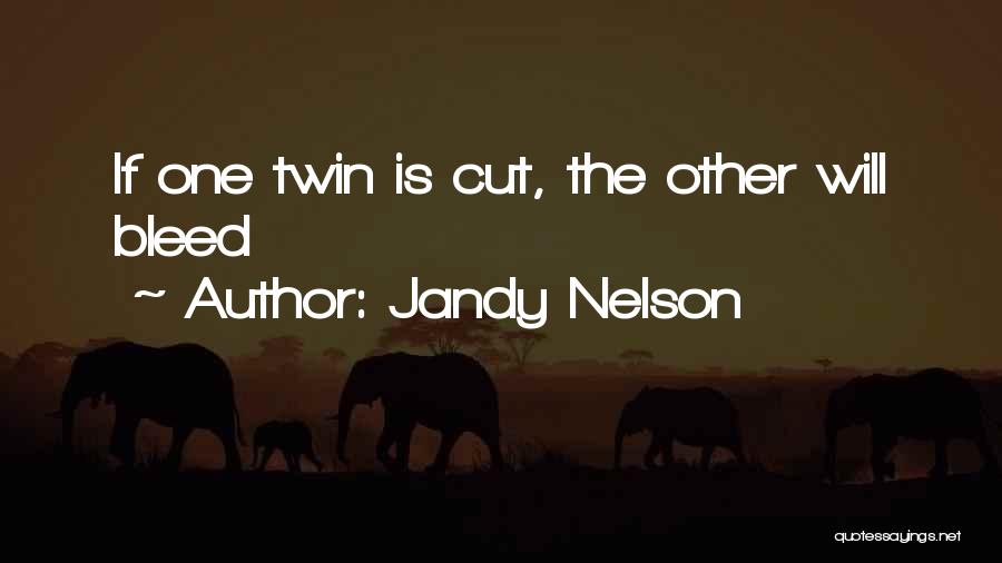 Jandy Nelson Quotes: If One Twin Is Cut, The Other Will Bleed